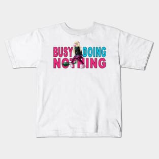 Busy Doing Nothing Girls Kids T-Shirt